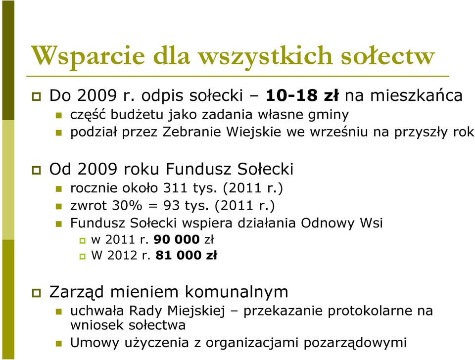 przyszły rok Od 2009 roku Fundusz Sołecki rocznie około 311 tys. (2011 r.