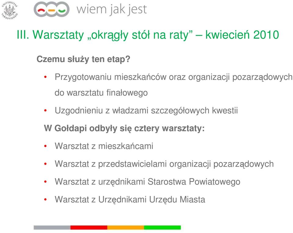 władzami szczegółowych kwestii W Gołdapi odbyły się cztery warsztaty: Warsztat z mieszkańcami