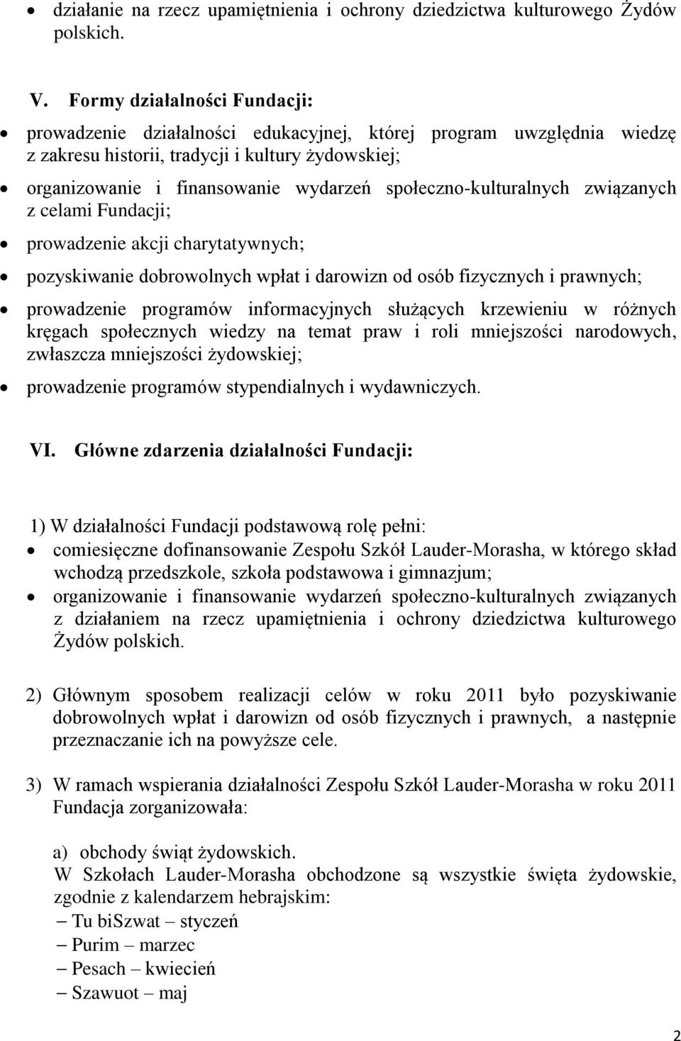 społeczno-kulturalnych związanych z celami Fundacji; prowadzenie akcji charytatywnych; pozyskiwanie dobrowolnych wpłat i darowizn od osób fizycznych i prawnych; prowadzenie programów informacyjnych