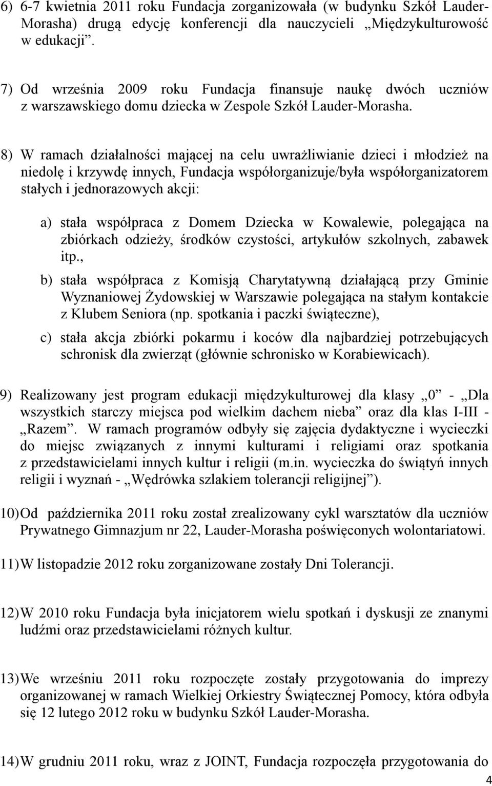 8) W ramach działalności mającej na celu uwrażliwianie dzieci i młodzież na niedolę i krzywdę innych, Fundacja współorganizuje/była współorganizatorem stałych i jednorazowych akcji: a) stała