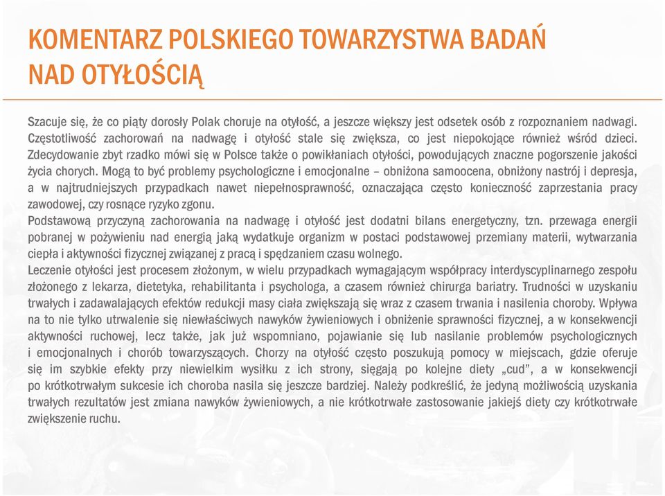 Zdecydowanie zbyt rzadko mówi się w Polsce takŝe o powikłaniach otyłości, powodujących znaczne pogorszenie jakości Ŝycia chorych.