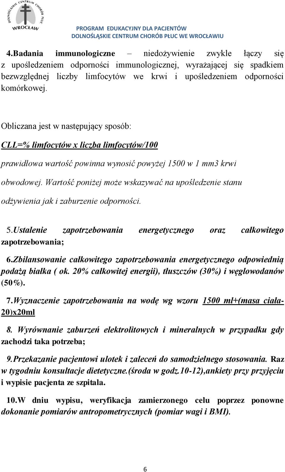 Wartść pniżej mże wskazywać na upśledzenie stanu dżywienia jak i zaburzenie dprnści. 5.Ustalenie zaptrzebwania energetyczneg raz całkwiteg zaptrzebwania; 6.