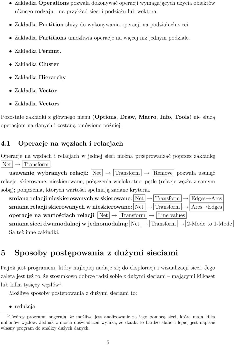 Zakładka Cluster Zakładka Hierarchy Zakładka Vector Zakładka Vectors Pozostałe zakładki z głównego menu (Options, Draw, Macro, Info, Tools) nie służą operacjom na danych i zostaną omówione później. 4.