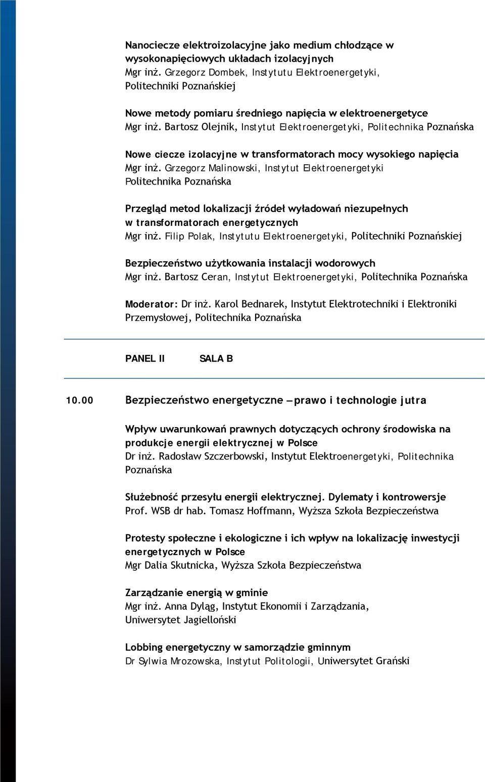 Bartosz Olejnik, Instytut Elektroenergetyki, Politechnika Poznańska Nowe ciecze izolacyjne w transformatorach mocy wysokiego napięcia Mgr inż.