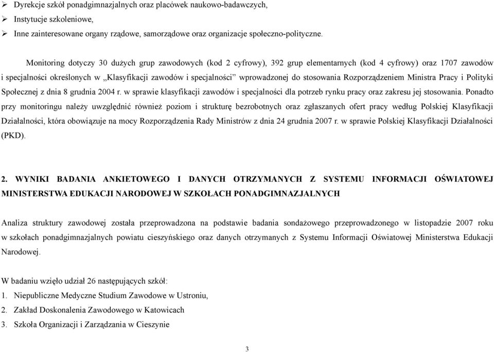 stosowania Rozporządzeniem Ministra Pracy i Polityki Społecznej z dnia 8 grudnia 2004 r. w sprawie klasyfikacji zawodów i specjalności dla potrzeb rynku pracy oraz zakresu jej stosowania.