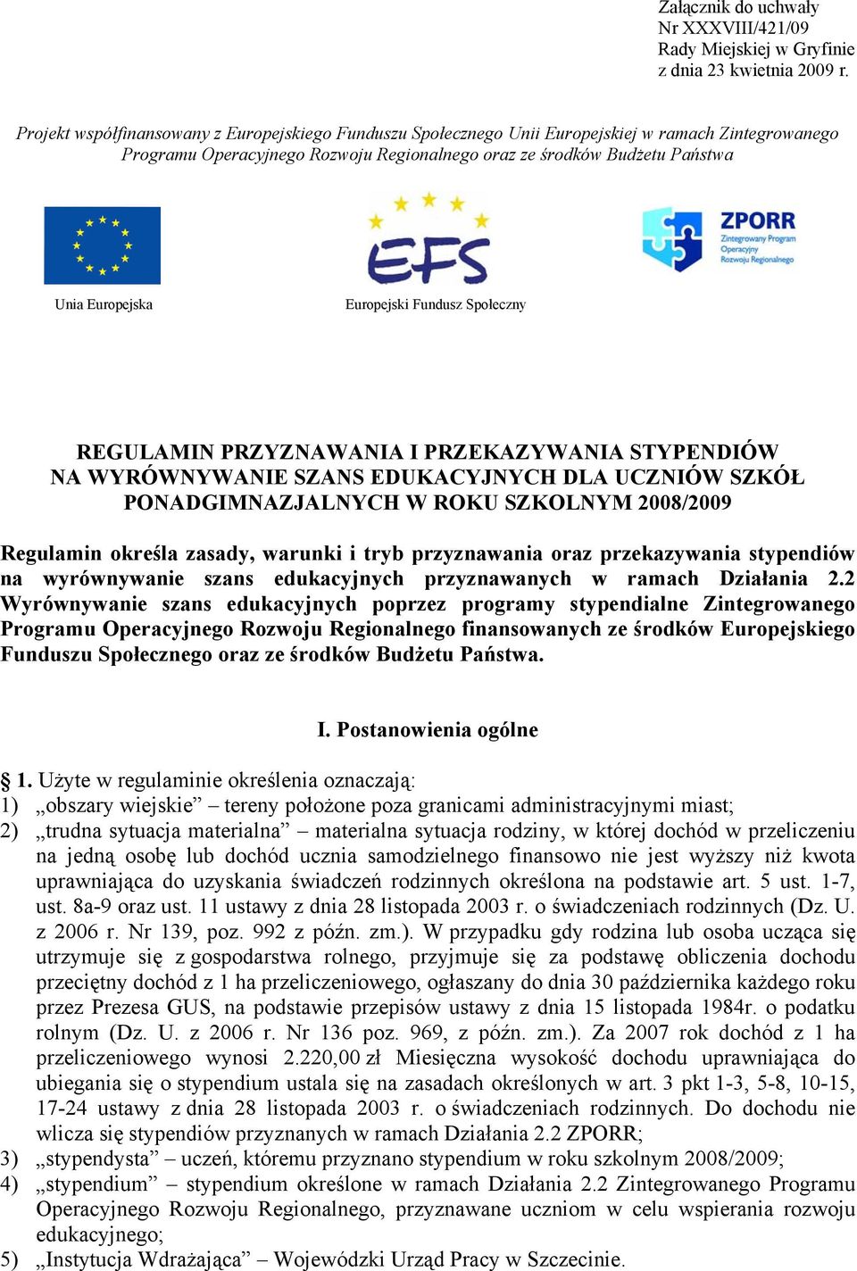 Europejski Fundusz Społeczny REGULAMIN PRZYZNAWANIA I PRZEKAZYWANIA STYPENDIÓW NA WYRÓWNYWANIE SZANS EDUKACYJNYCH DLA UCZNIÓW SZKÓŁ PONADGIMNAZJALNYCH W ROKU SZKOLNYM 2008/2009 Regulamin określa