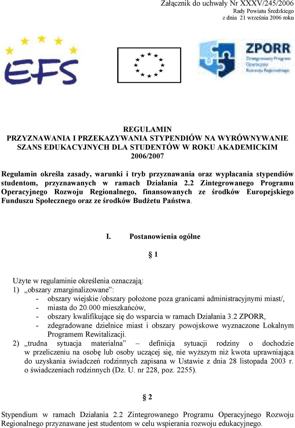 2 Zintegrowanego Programu Operacyjnego Rozwoju Regionalnego, finansowanych ze środkéw Europejskiego Funduszu Społecznego oraz ze środkéw Budżetu Państwa. I.