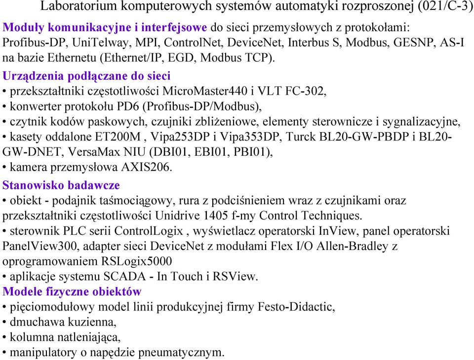 Urządzenia podłączane do sieci przekształtniki częstotliwości MicroMaster440 i VLT FC-302, konwerter protokołu PD6 (Profibus-DP/Modbus), czytnik kodów paskowych, czujniki zbliŝeniowe, elementy