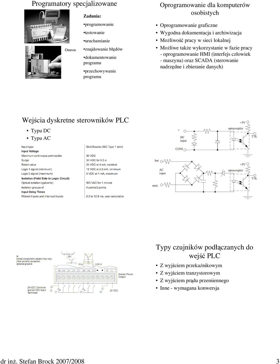 oprogramowanie HMI (interfejs człowiek - maszyna) oraz SCADA (sterowanie nadrzędne i zbieranie danych) Wejścia dyskretne sterowników PLC Typu DC Typu AC Typy