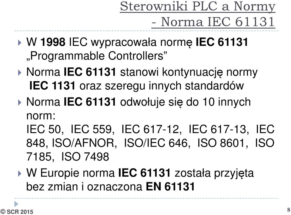 odwołuje się do 10 innych norm: IEC 50, IEC 559, IEC 617-12, IEC 617-13, IEC 848, ISO/AFNOR, ISO/IEC 646,