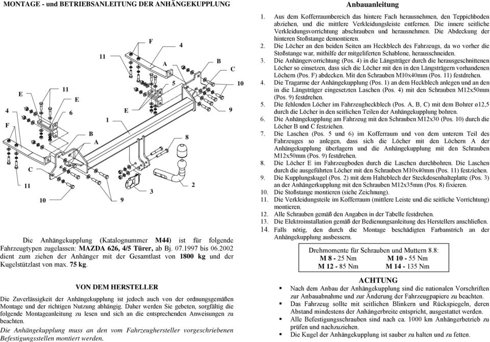 VON DEM HERSTELLER Die Zuverlässigkeit der Anhängekupplung ist jedoch auch von der ordnungsgemäßen Montage und der richtigen Nutzung abhängig.