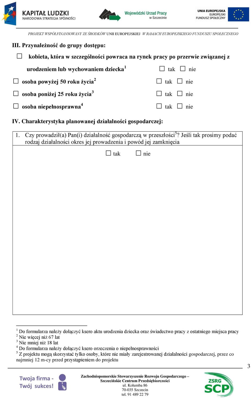 Jeśli tak prosimy podać rodzaj działalności okres jej prowadzenia i powód jej zamknięcia 1 Do formularza należy dołączyć ksero aktu urodzenia dziecka oraz świadectwo pracy z ostatniego miejsca pracy