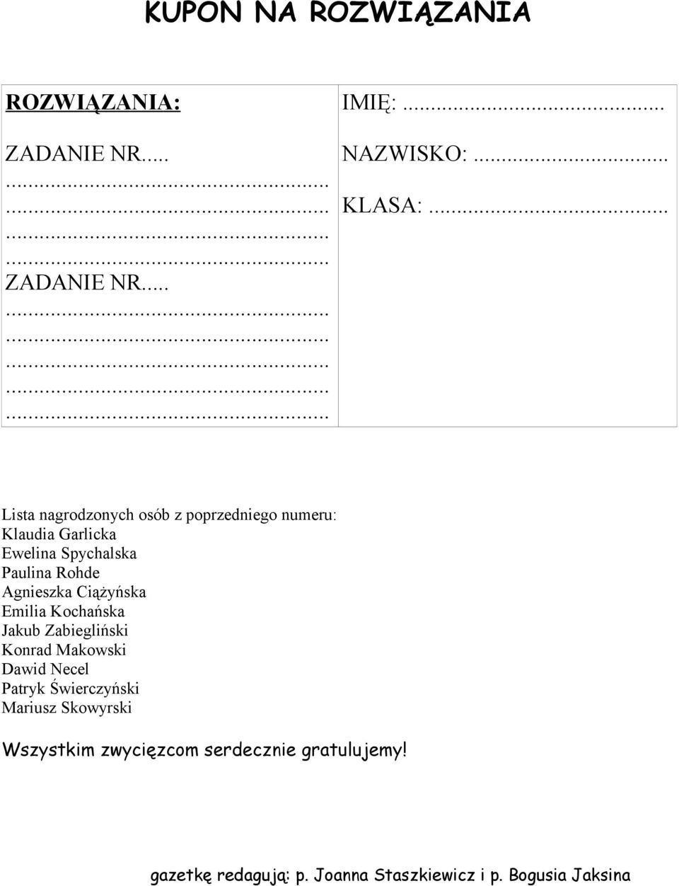 .. Lista nagrodzonych osób z poprzedniego numeru: Klaudia Garlicka Ewelina Spychalska Paulina Rohde