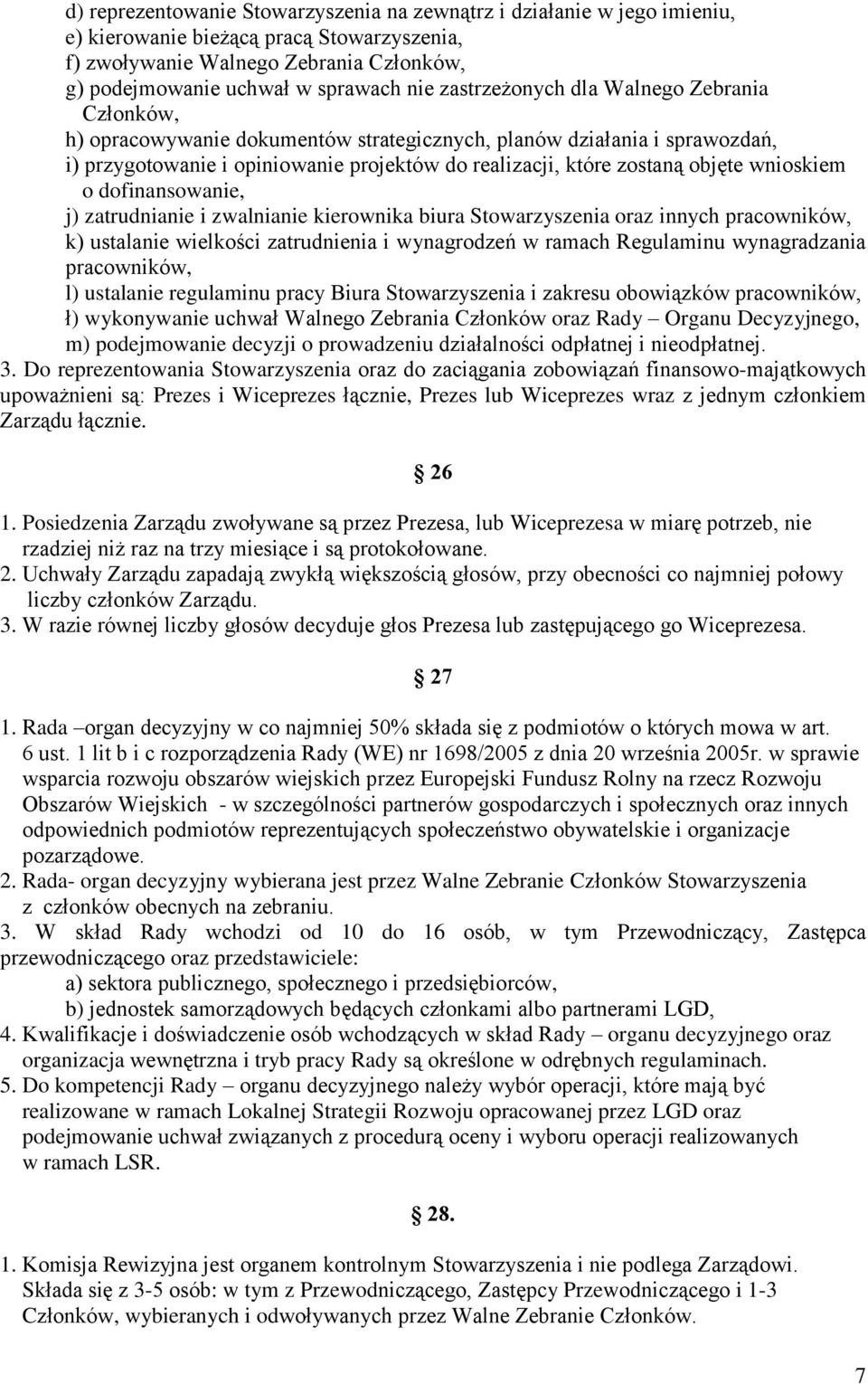 wnioskiem o dofinansowanie, j) zatrudnianie i zwalnianie kierownika biura Stowarzyszenia oraz innych pracowników, k) ustalanie wielkości zatrudnienia i wynagrodzeń w ramach Regulaminu wynagradzania