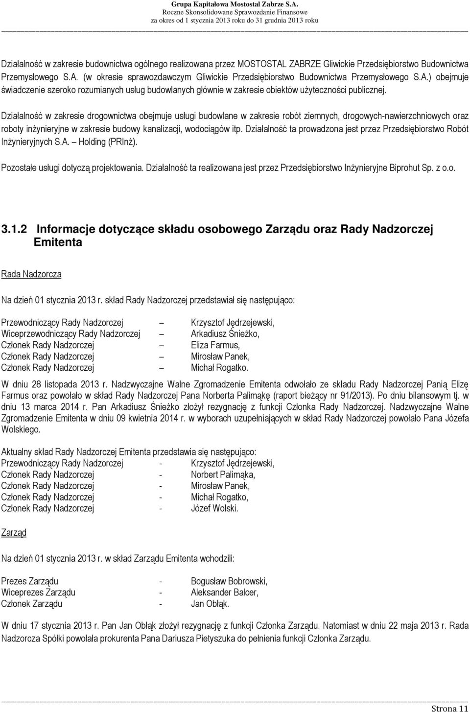 Działalność w zakresie drogownictwa obejmuje usługi budowlane w zakresie robót ziemnych, drogowych-nawierzchniowych oraz roboty inżynieryjne w zakresie budowy kanalizacji, wodociągów itp.