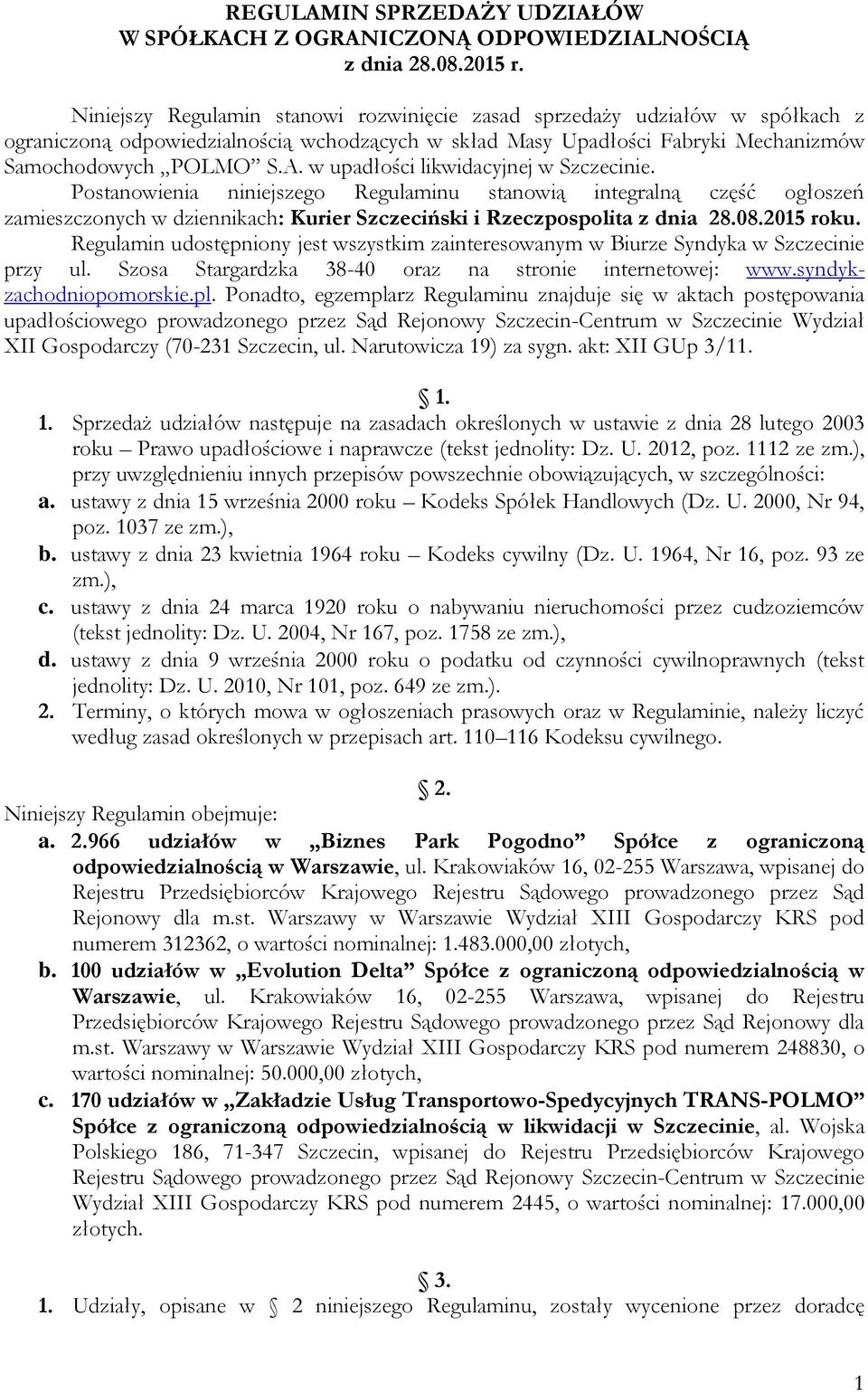 w upadłości likwidacyjnej w Szczecinie. Postanowienia niniejszego Regulaminu stanowią integralną część ogłoszeń zamieszczonych w dziennikach: Kurier Szczeciński i Rzeczpospolita z dnia 28.08.