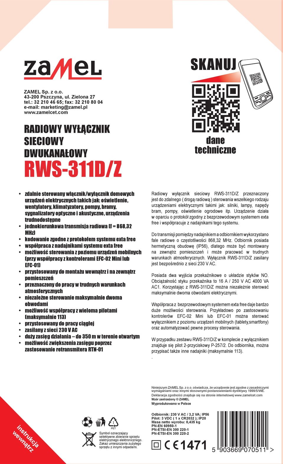 sygnalizatory optyczne i akustyczne, urządzenia trudnodostępne jednokierunkowa transmisja radiowa (f = 868,32 MHz) kodowanie zgodne z protokołem systemu exta free współpraca z nadajnikami systemu