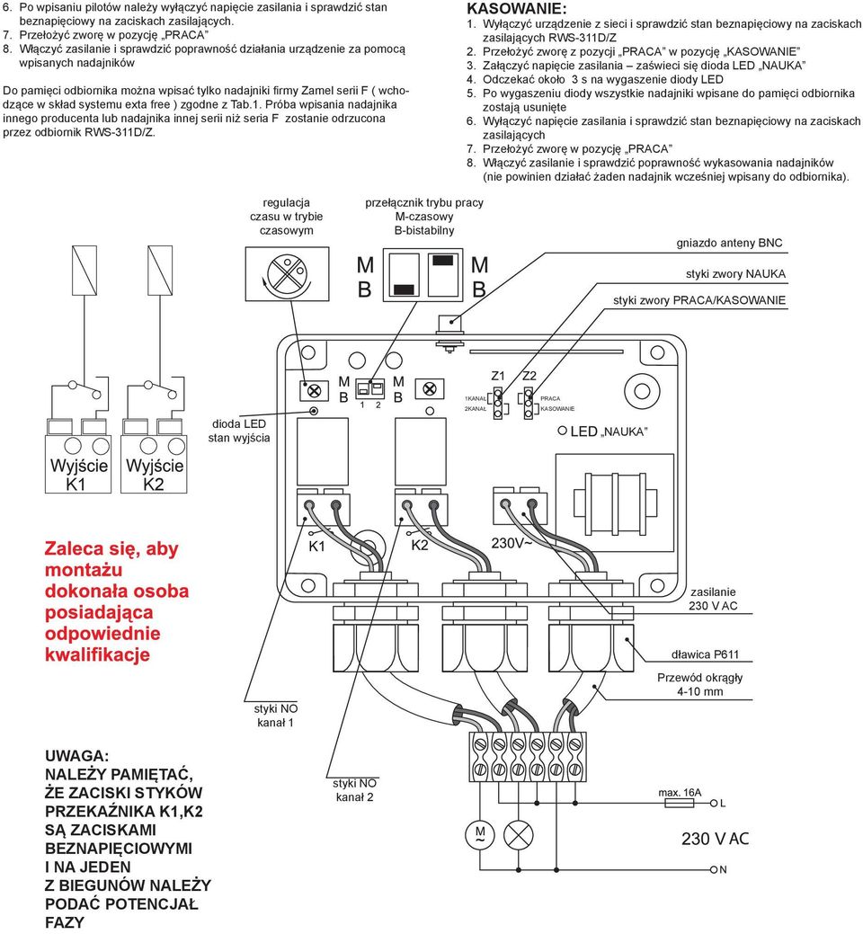 free ) zgodne z Tab.1. Próba wpisania nadajnika innego producenta lub nadajnika innej serii niż seria F zostanie odrzucona przez odbiornik. KASOWANIE: 1.