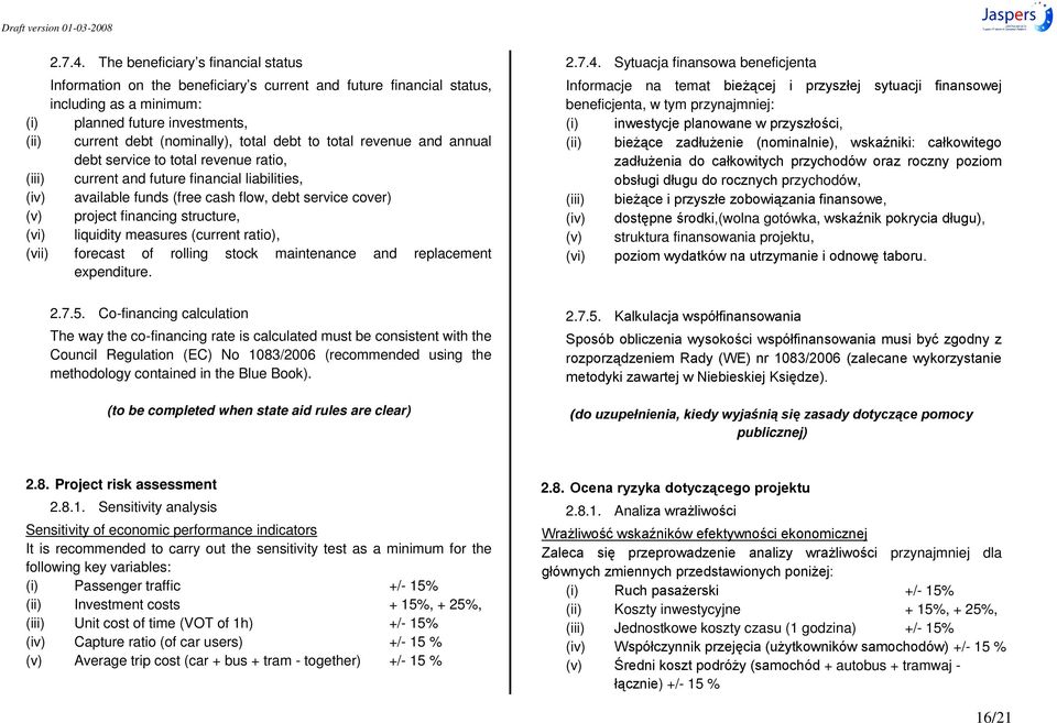 debt to total revenue and annual debt service to total revenue ratio, (iii) current and future financial liabilities, (iv) available funds (free cash flow, debt service cover) (v) project financing