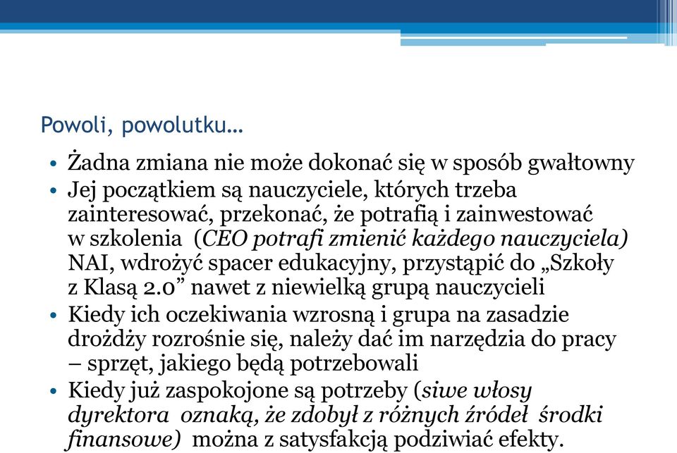 0 nawet z niewielką grupą nauczycieli Kiedy ich oczekiwania wzrosną i grupa na zasadzie drożdży rozrośnie się, należy dać im narzędzia do pracy sprzęt,