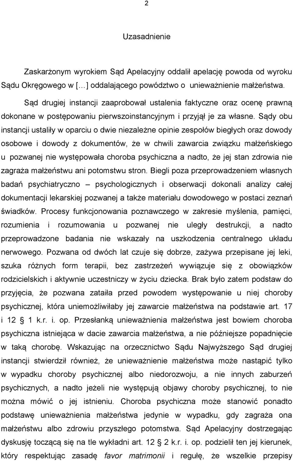 Sądy obu instancji ustaliły w oparciu o dwie niezależne opinie zespołów biegłych oraz dowody osobowe i dowody z dokumentów, że w chwili zawarcia związku małżeńskiego u pozwanej nie występowała