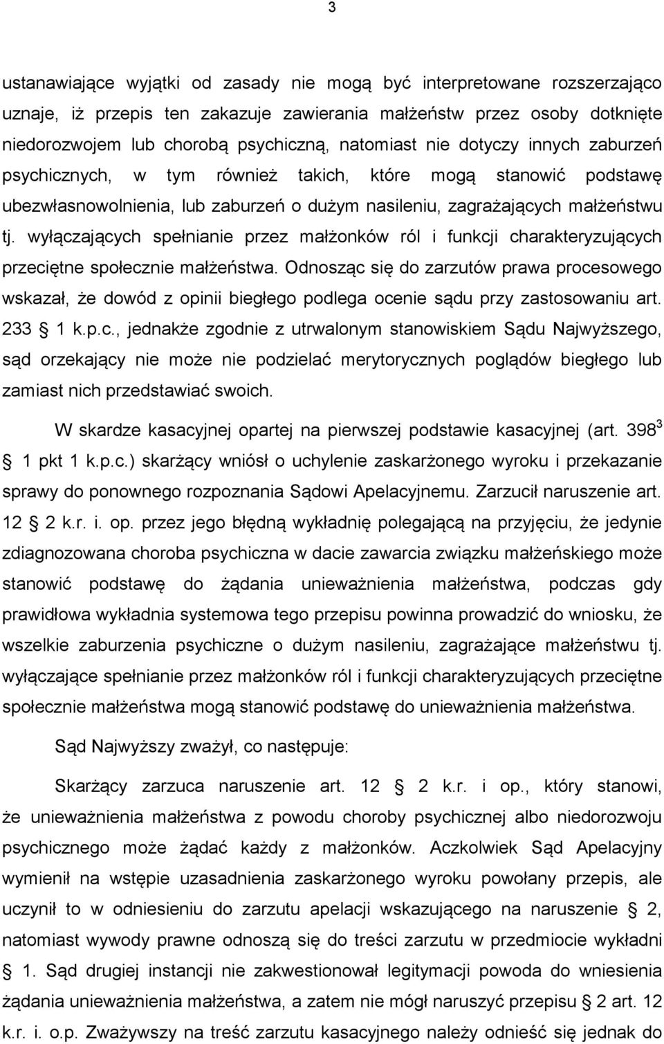 wyłączających spełnianie przez małżonków ról i funkcji charakteryzujących przeciętne społecznie małżeństwa.