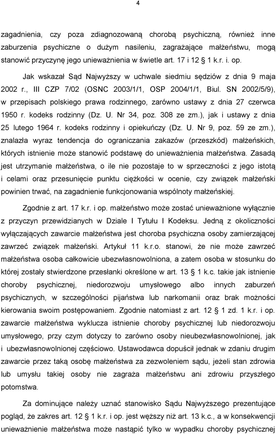 SN 2002/5/9), w przepisach polskiego prawa rodzinnego, zarówno ustawy z dnia 27 czerwca 1950 r. kodeks rodzinny (Dz. U. Nr 34, poz. 308 ze zm.), jak i ustawy z dnia 25 lutego 1964 r.