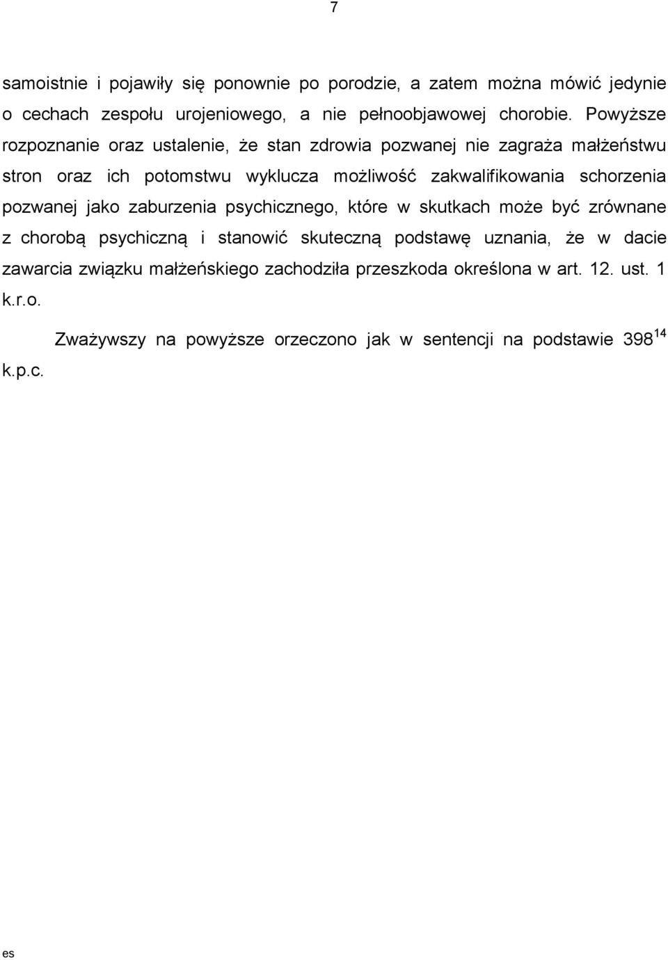 schorzenia pozwanej jako zaburzenia psychicznego, które w skutkach może być zrównane z chorobą psychiczną i stanowić skuteczną podstawę uznania, że w