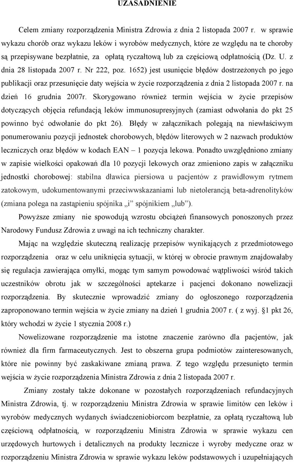 z dnia 28 listopada 2007 r. Nr 222, poz. 1652) jest usunięcie błędów dostrzeżonych po jego publikacji oraz przesunięcie daty wejścia w życie rozporządzenia z dnia 2 listopada 2007 r.