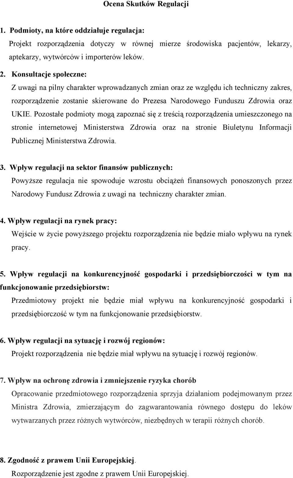 Pozostałe podmioty mogą zapoznać się z treścią rozporządzenia umieszczonego na stronie internetowej Ministerstwa Zdrowia oraz na stronie Biuletynu Informacji Publicznej Ministerstwa Zdrowia. 3.