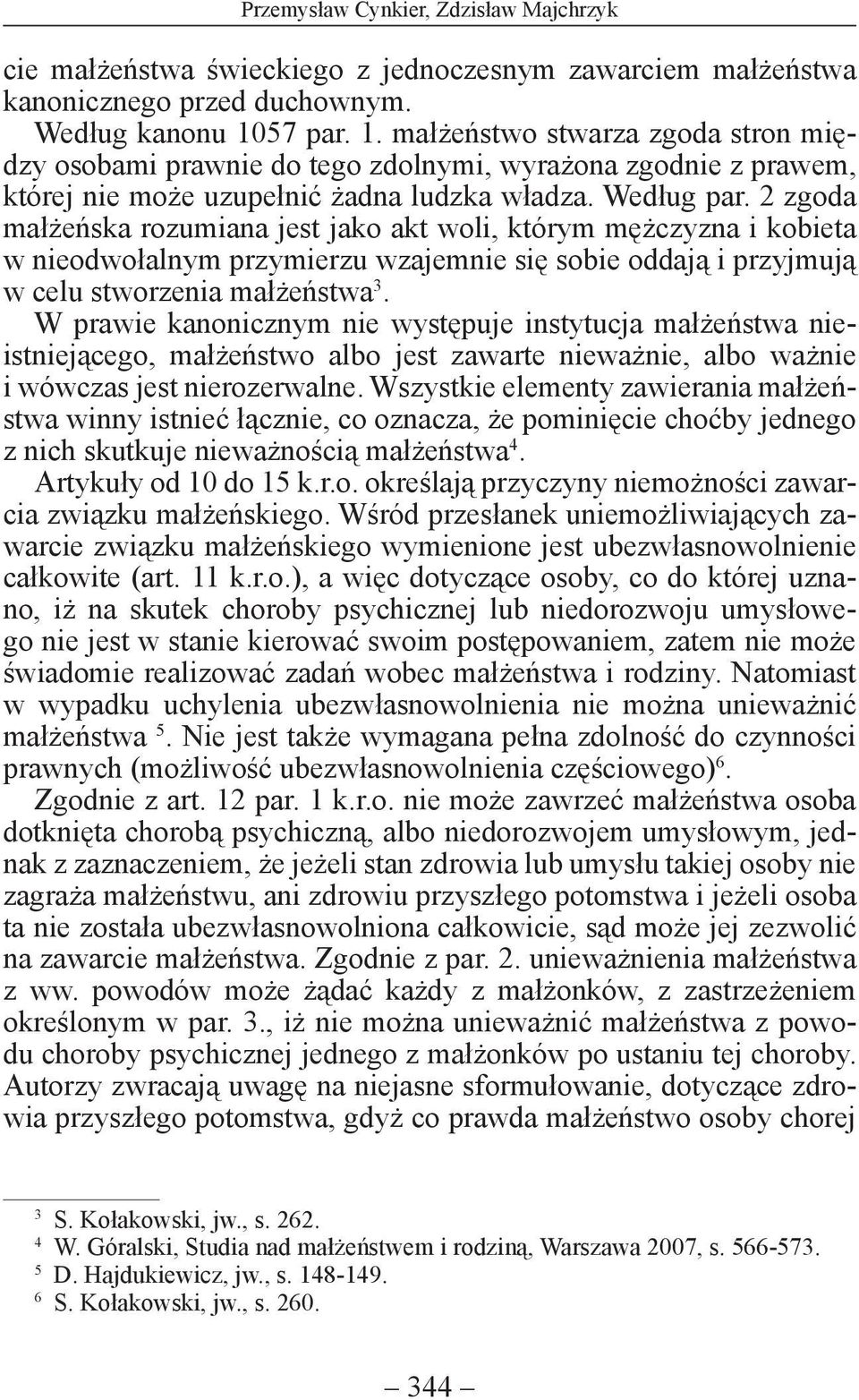 2 zgoda małżeńska rozumiana jest jako akt woli, którym mężczyzna i kobieta w nieodwołalnym przymierzu wzajemnie się sobie oddają i przyjmują w celu stworzenia małżeństwa 3.