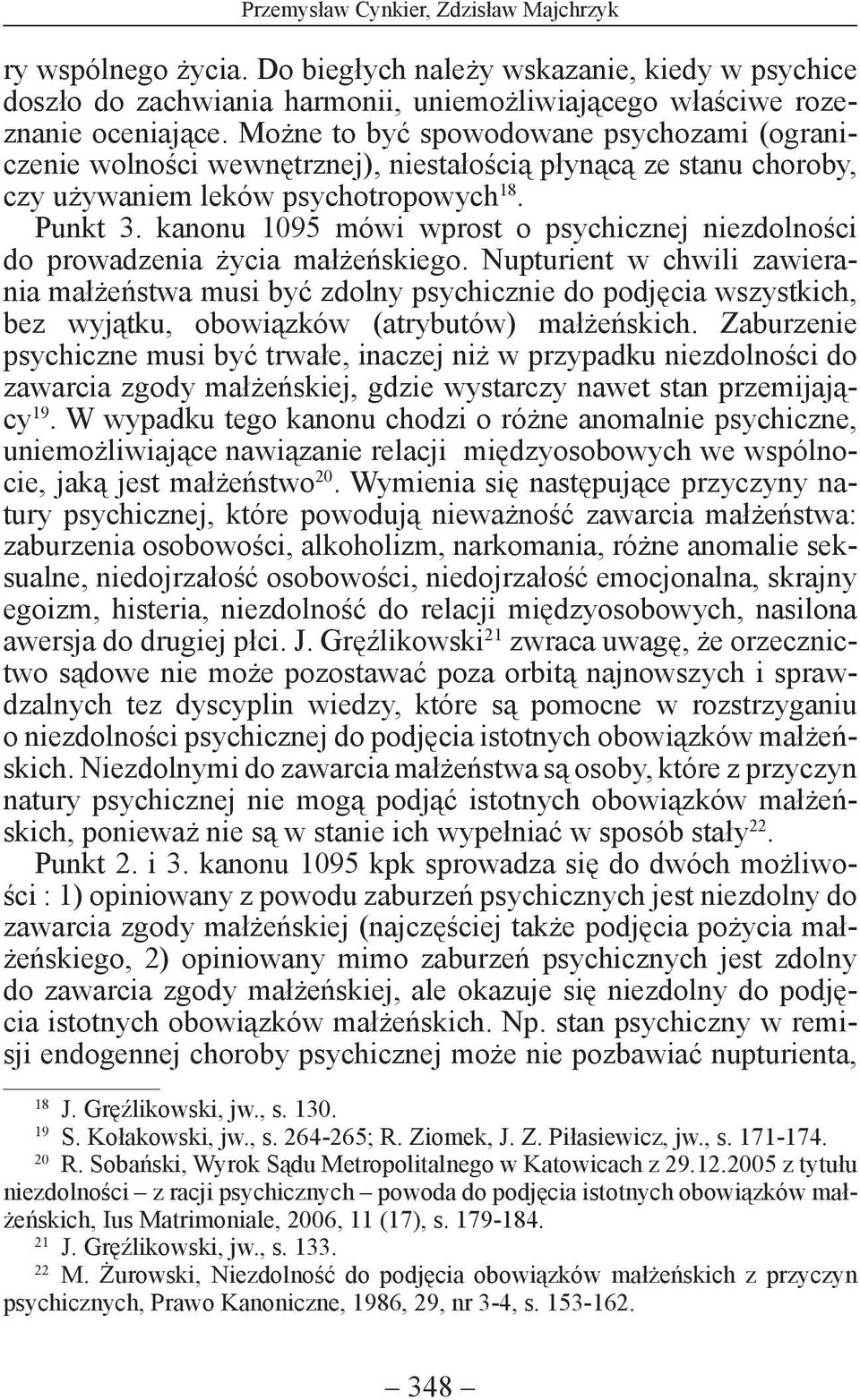 kanonu 1095 mówi wprost o psychicznej niezdolności do pro wadzenia życia małżeńskiego.