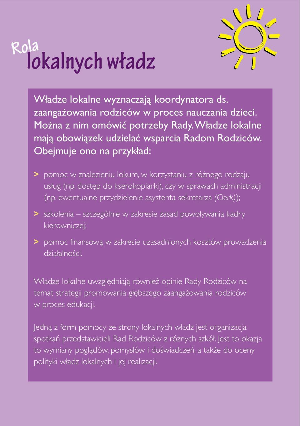 ewentualne przydzielenie asystenta sekretarza (Clerk)); > szkolenia szczególnie w zakresie zasad powoływania kadry kierowniczej; > pomoc finansową w zakresie uzasadnionych kosztów prowadzenia