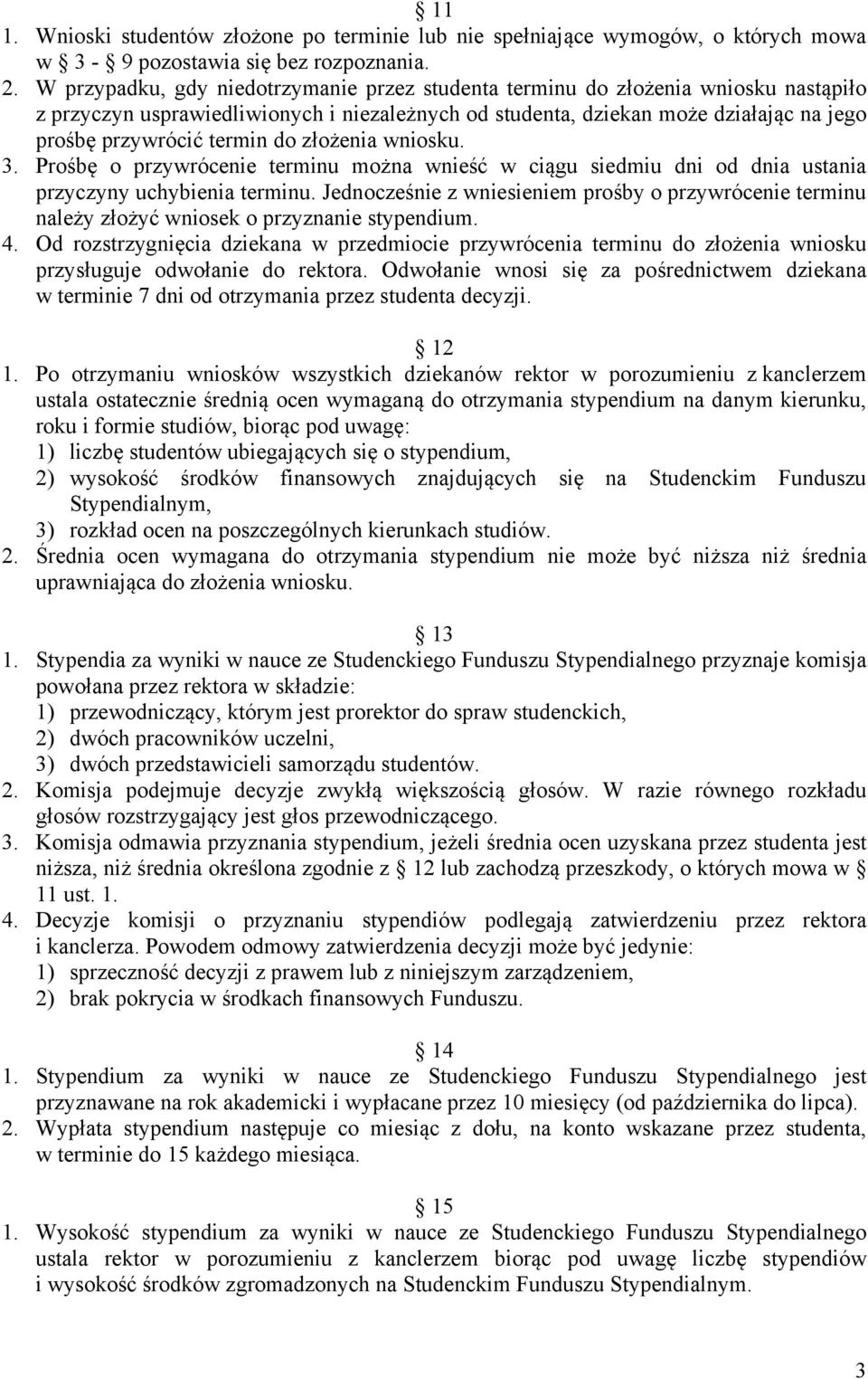 do złożenia wniosku. 3. Prośbę o przywrócenie terminu można wnieść w ciągu siedmiu dni od dnia ustania przyczyny uchybienia terminu.