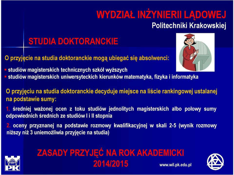 podstawie sumy: 1. średniej ważonej ocen z toku studiów jednolitych magisterskich albo połowy sumy odpowiednich średnich ze studiów I i II stopnia 2.