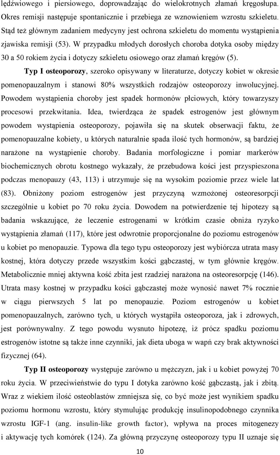 W przypadku młodych dorosłych choroba dotyka osoby między 30 a 50 rokiem życia i dotyczy szkieletu osiowego oraz złamań kręgów (5).