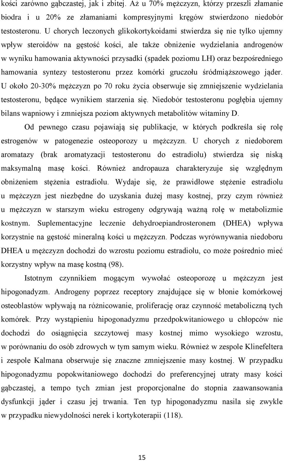 poziomu LH) oraz bezpośredniego hamowania syntezy testosteronu przez komórki gruczołu śródmiąższowego jąder.