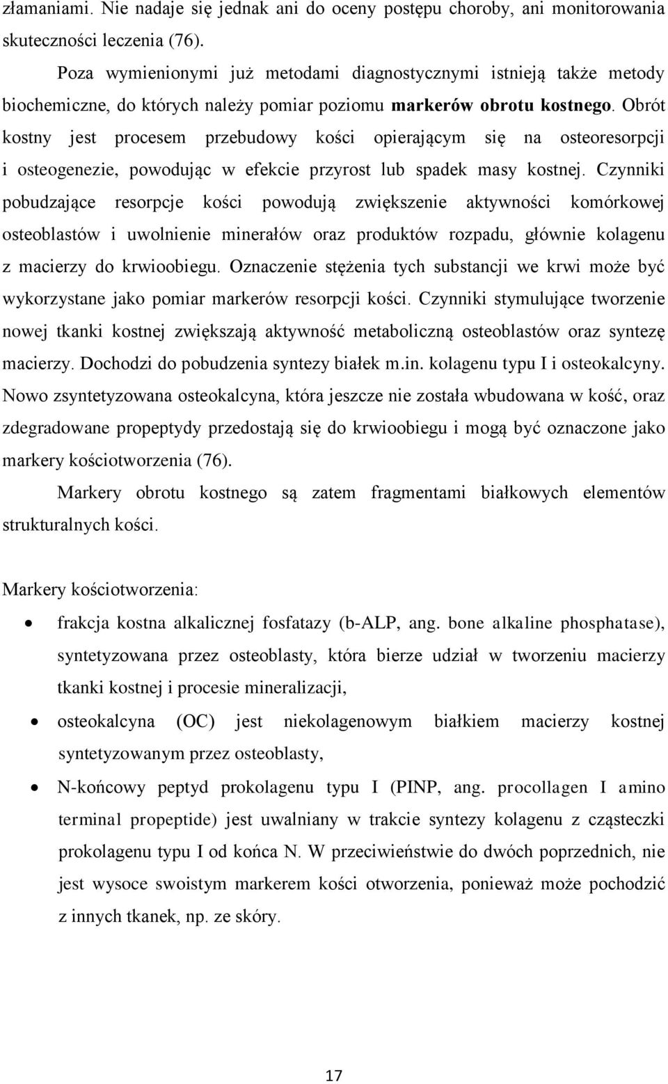 Obrót kostny jest procesem przebudowy kości opierającym się na osteoresorpcji i osteogenezie, powodując w efekcie przyrost lub spadek masy kostnej.