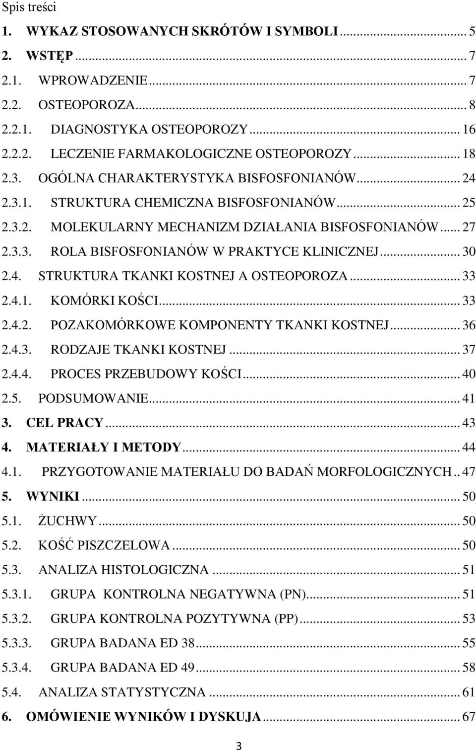 .. 30 2.4. STRUKTURA TKANKI KOSTNEJ A OSTEOPOROZA... 33 2.4.1. KOMÓRKI KOŚCI... 33 2.4.2. POZAKOMÓRKOWE KOMPONENTY TKANKI KOSTNEJ... 36 2.4.3. RODZAJE TKANKI KOSTNEJ... 37 2.4.4. PROCES PRZEBUDOWY KOŚCI.