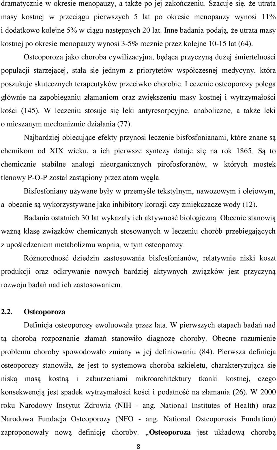 Inne badania podają, że utrata masy kostnej po okresie menopauzy wynosi 3-5% rocznie przez kolejne 10-15 lat (64).