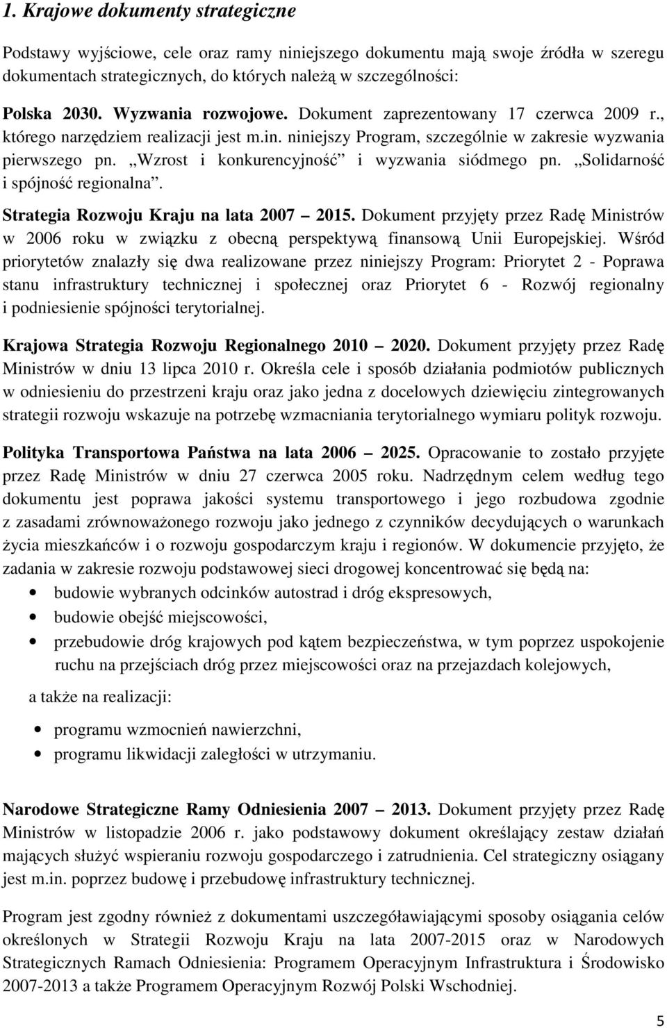 Wzrost i konkurencyjność i wyzwania siódmego pn. Solidarność i spójność regionalna. Strategia Rozwoju Kraju na lata 2007 2015.