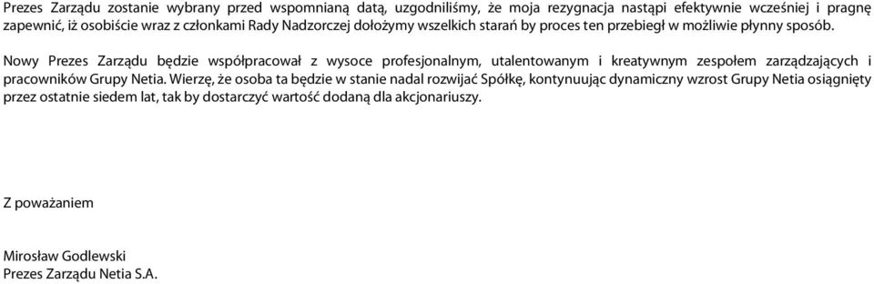 Nowy Prezes Zarządu będzie współpracował z wysoce profesjonalnym, utalentowanym i kreatywnym zespołem zarządzających i pracowników Grupy Netia.