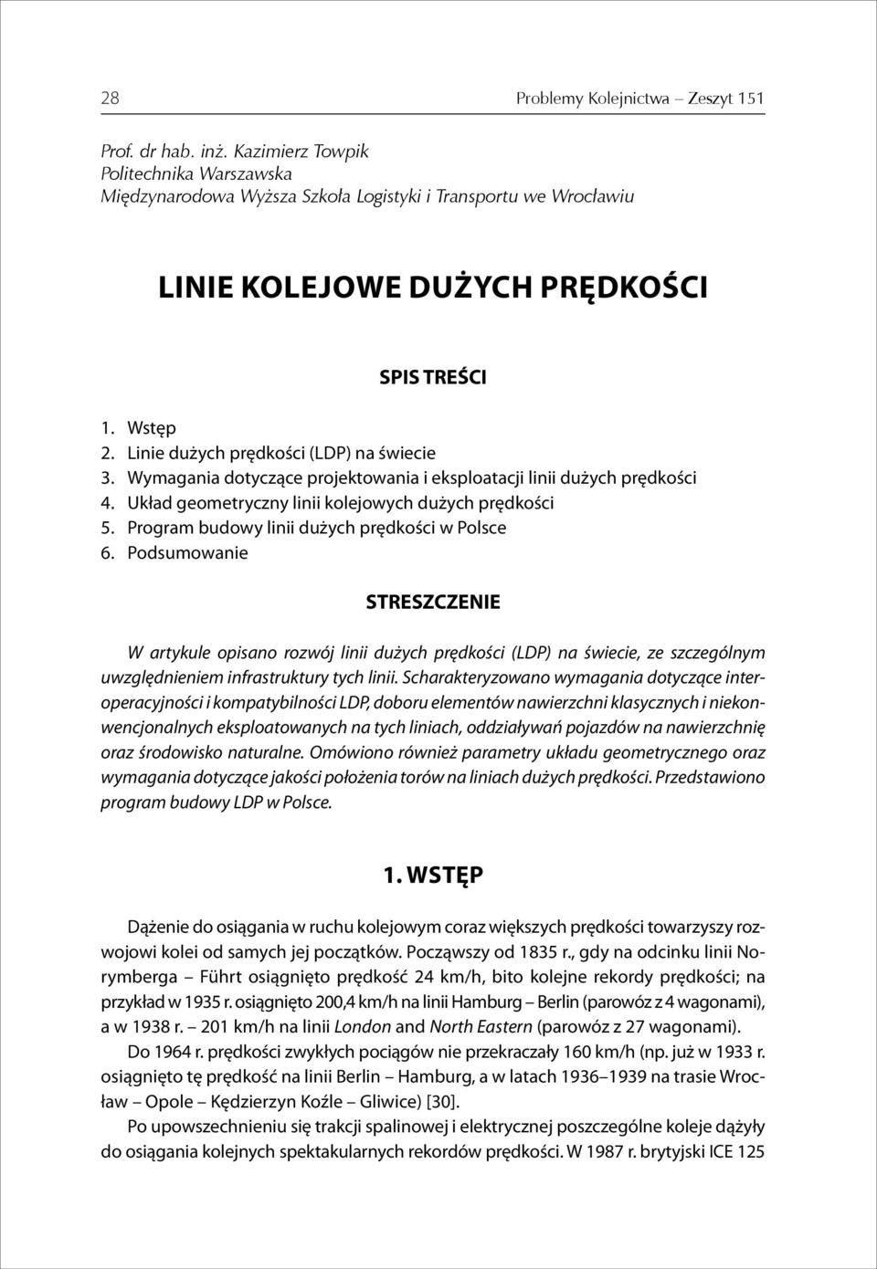 Linie dużych prędkości (LDP) na świecie 3. Wymagania dotyczące projektowania i eksploatacji linii dużych prędkości 4. Układ geometryczny linii kolejowych dużych prędkości 5.