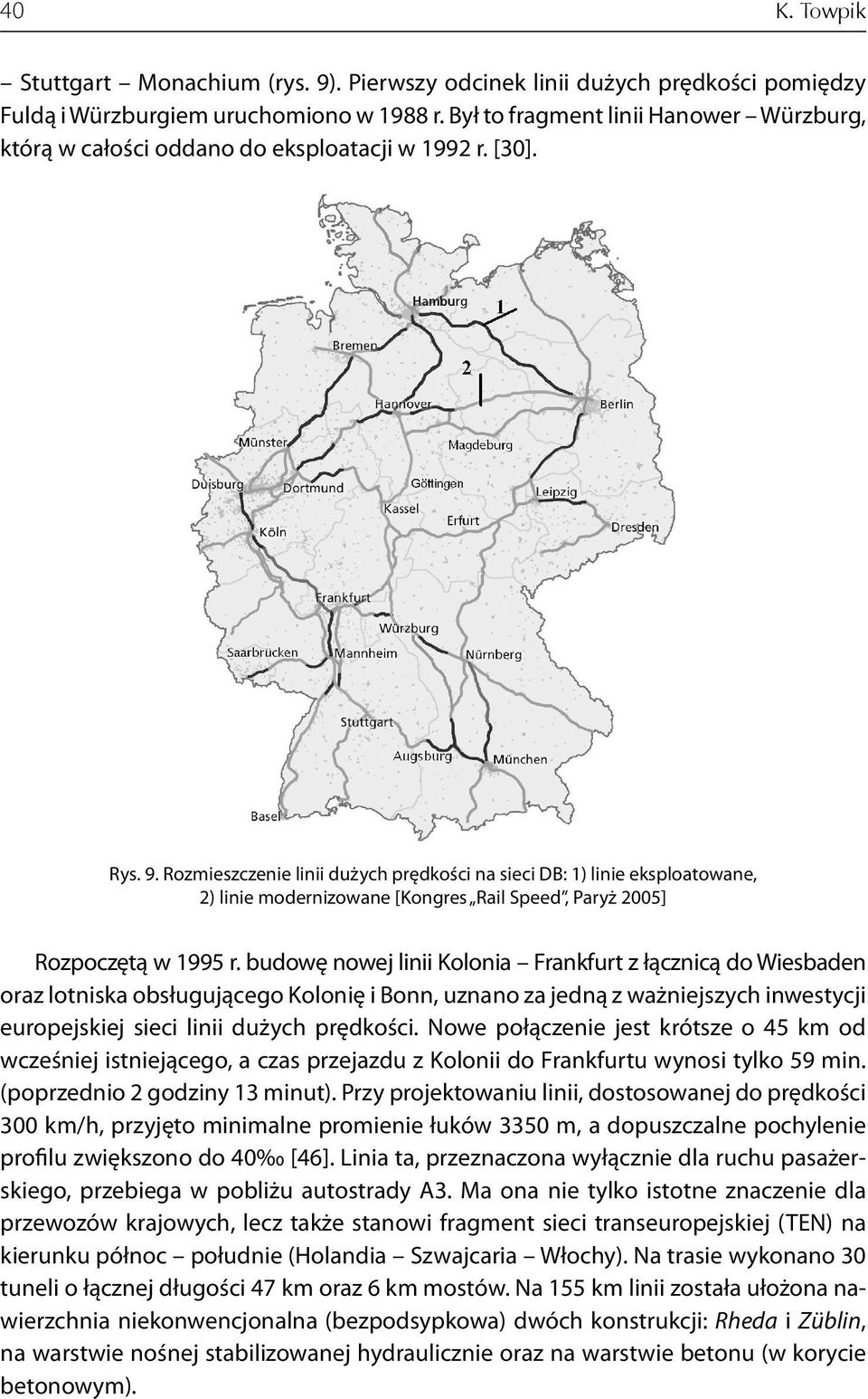 Rozmieszczenie linii dużych prędkości na sieci DB: 1) linie eksploatowane, 2) linie modernizowane [Kongres Rail Speed, Paryż 2005] Rozpoczętą w 1995 r.