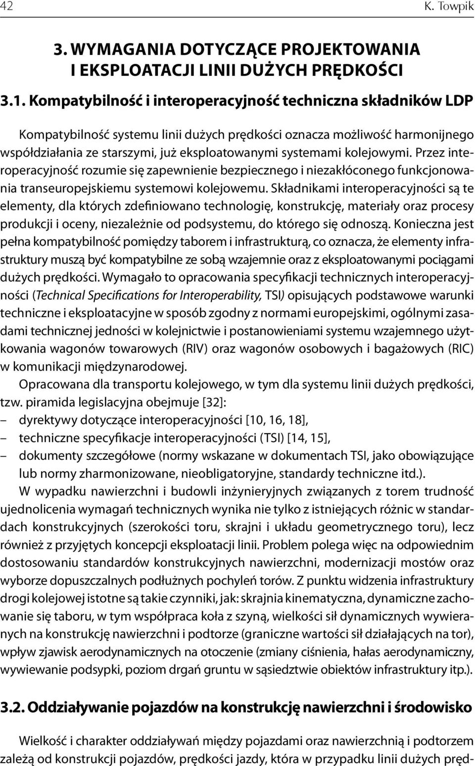 kolejowymi. Przez interoperacyjność rozumie się zapewnienie bezpiecznego i niezakłóconego funkcjonowania transeuropejskiemu systemowi kolejowemu.