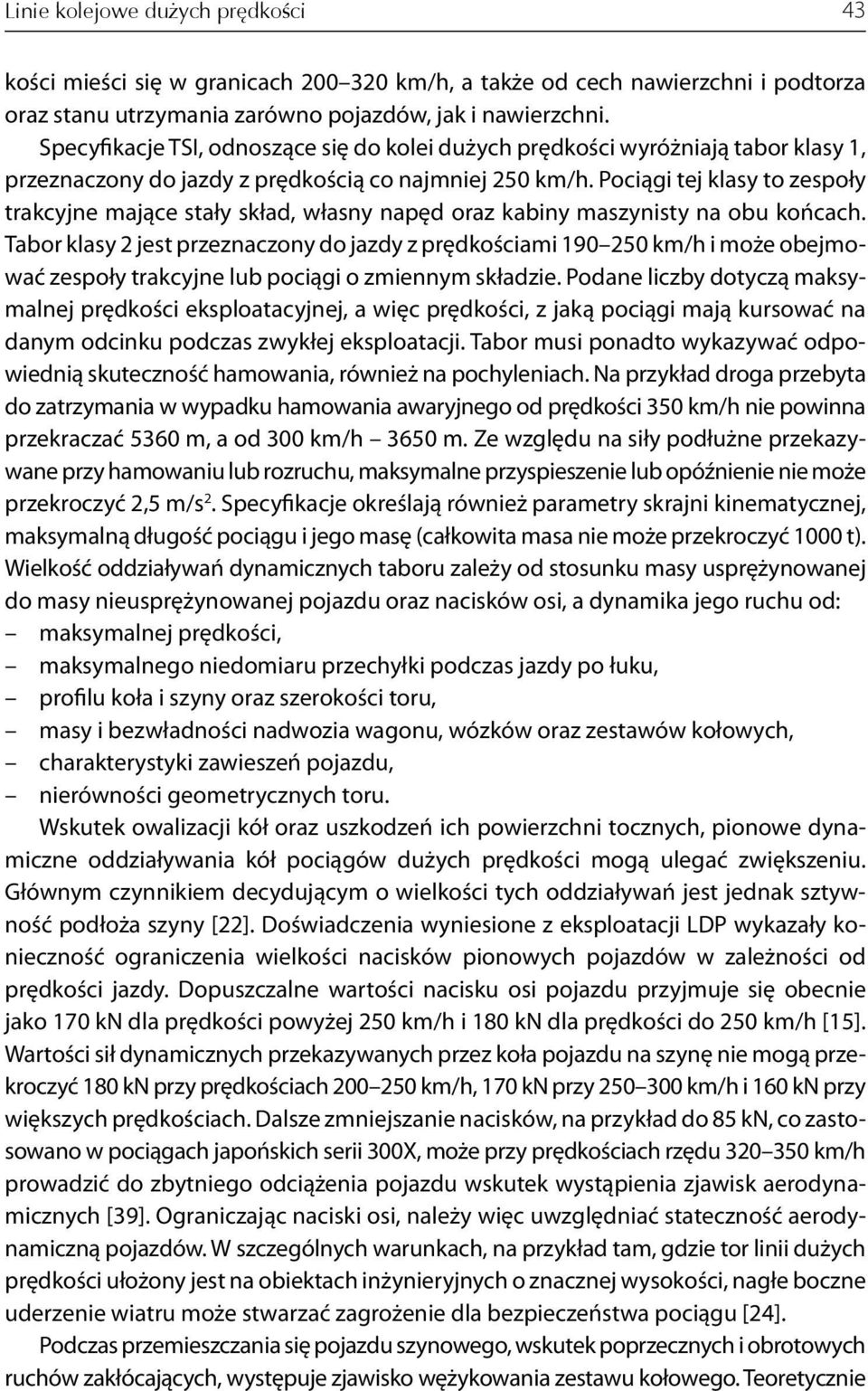 Pociągi tej klasy to zespoły trakcyjne mające stały skład, własny napęd oraz kabiny maszynisty na obu końcach.