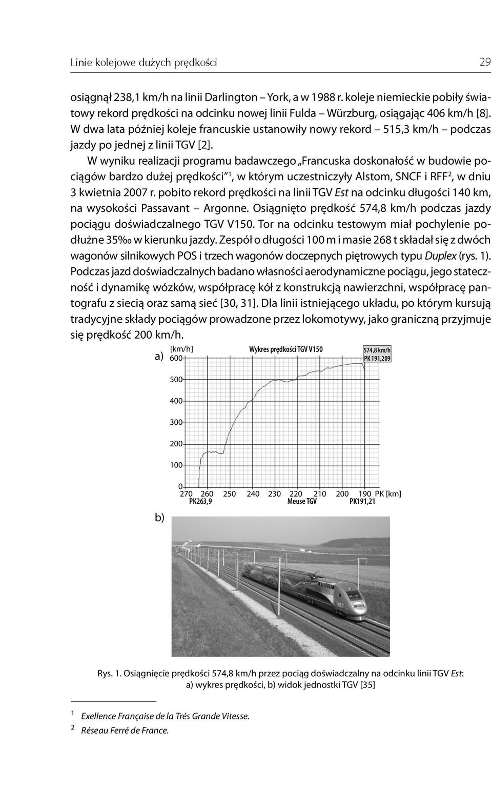 W dwa lata później koleje francuskie ustanowiły nowy rekord 515,3 km/h podczas jazdy po jednej z linii TGV [2].