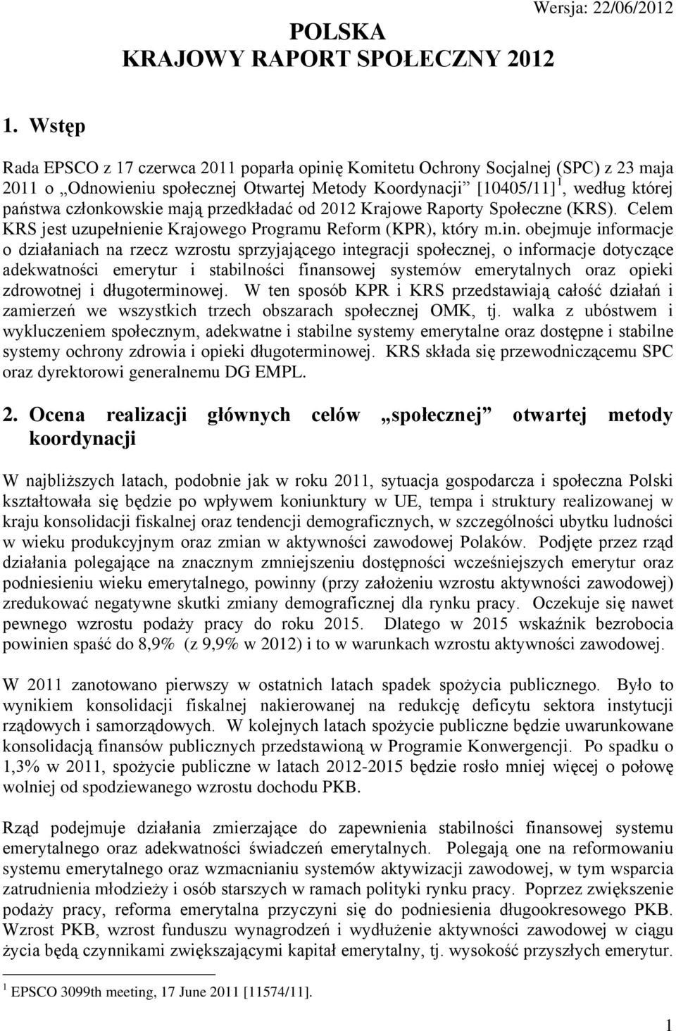 mają przedkładać od 2012 Krajowe Raporty Społeczne (KRS). Celem KRS jest uzupełnienie Krajowego Programu Reform (KPR), który m.in.