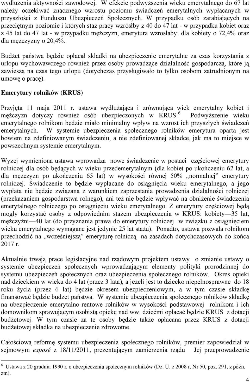 W przypadku osób zarabiających na przeciętnym poziomie i których staż pracy wzrósłby z 40 do 47 lat - w przypadku kobiet oraz z 45 lat do 47 lat - w przypadku mężczyzn, emerytura wzrosłaby: dla