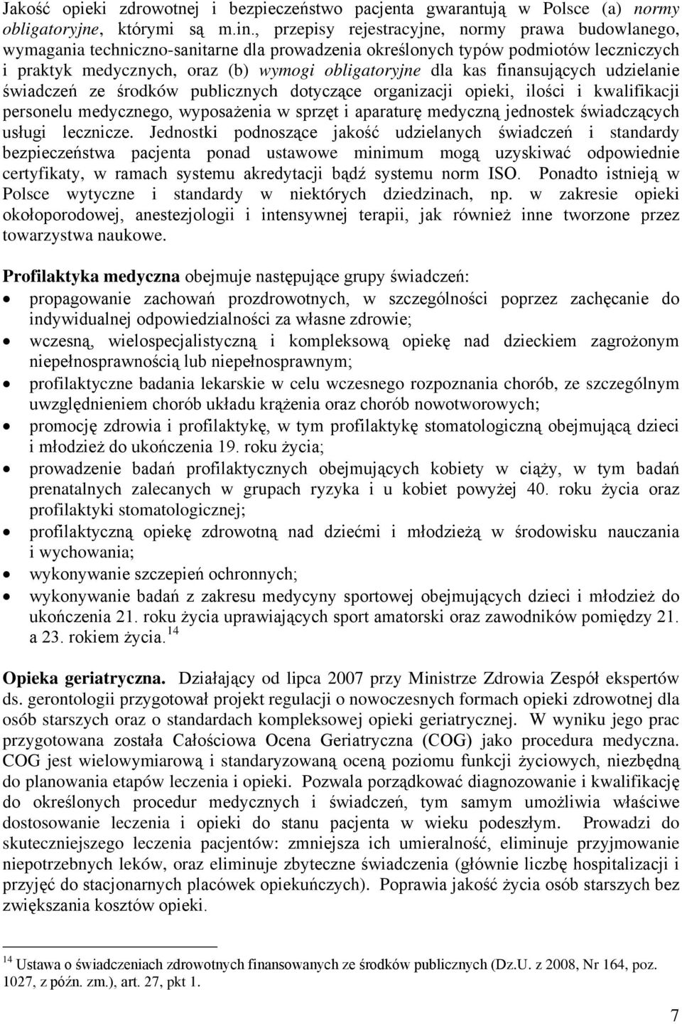 finansujących udzielanie świadczeń ze środków publicznych dotyczące organizacji opieki, ilości i kwalifikacji personelu medycznego, wyposażenia w sprzęt i aparaturę medyczną jednostek świadczących